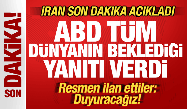 İran son dakika duyurdu! ABD tüm dünyanın beklediği yanıtı verdi! Resmen ilan ettiler