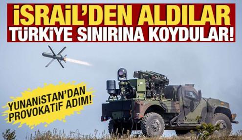 İsrail'den aldılar, Türkiye sınırına koydular! Yunanistan'dan provokatif adım