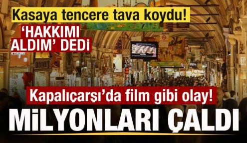 Kapalıçarşı'da film gibi soygun! Milyonları çaldı! Tencere tava koydu! Hakkımı aldım dedi