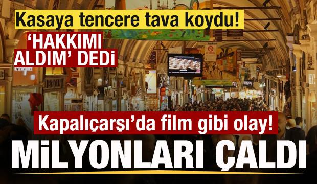Kapalıçarşı'da film gibi soygun! Milyonları çaldı! Tencere tava koydu! Hakkımı aldım dedi