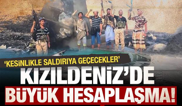Kızıldeniz’de büyük hesaplaşma kapıda!  “Kesinlikle saldırıya geçecekler”