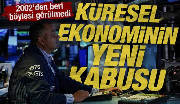 Küresel ekonominin yeni kabusu: 2002'den beri böylesi görülmedi