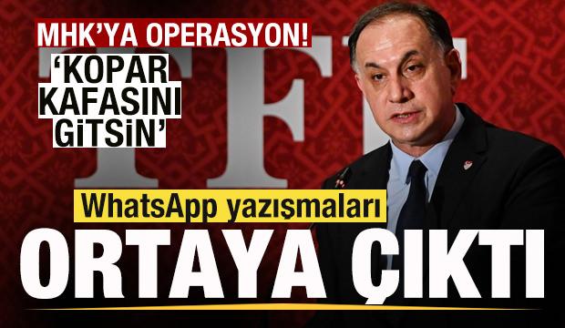 MHK'ya dev operasyon! WhatsApp yazışmaları ortaya çıktı: Kopar kafasını gitsin