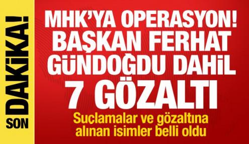 MHK'ya operasyon! Başkan Ferhat Gündoğdu dahil 7 gözaltı