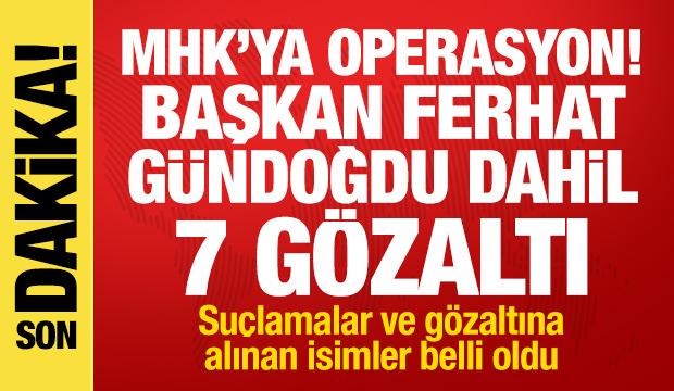 MHK'ya operasyon! Başkan Ferhat Gündoğdu dahil 7 gözaltı