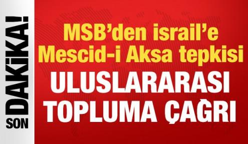 MSB'den İsrail'e Mescid-i Aksa tepkisi: Uluslararası topluma çağrı