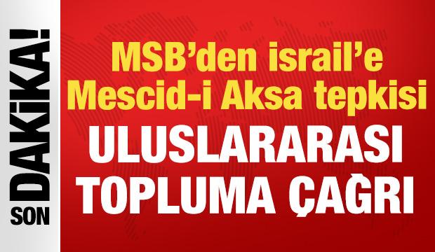 MSB'den İsrail'e Mescid-i Aksa tepkisi: Uluslararası topluma çağrı