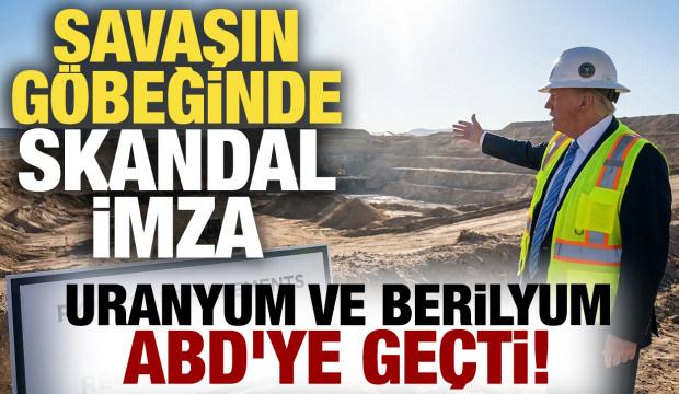Savaşın göbeğinde skandal imza: Uranyum ve berilyum ABD'ye geçti!