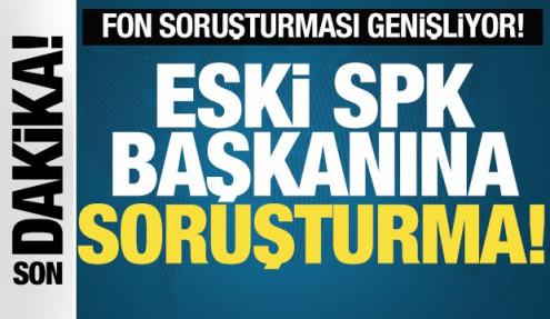 Fon soruşturmasında yeni gelişme! Eski SPK başkanına soruşturma