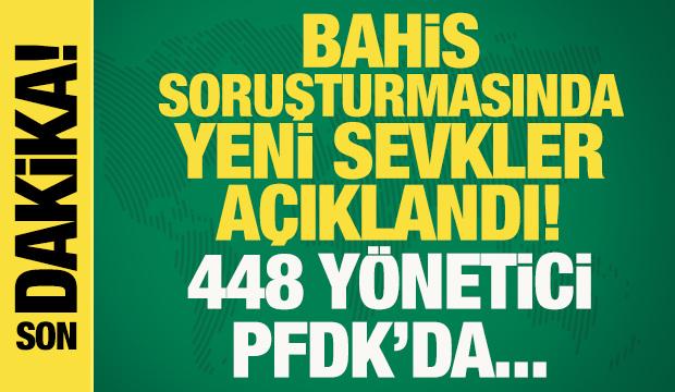 Son dakika: TFF bahis soruşturmasında yeni sevkleri açıkladı: 448 yönetici PFDK'da...
