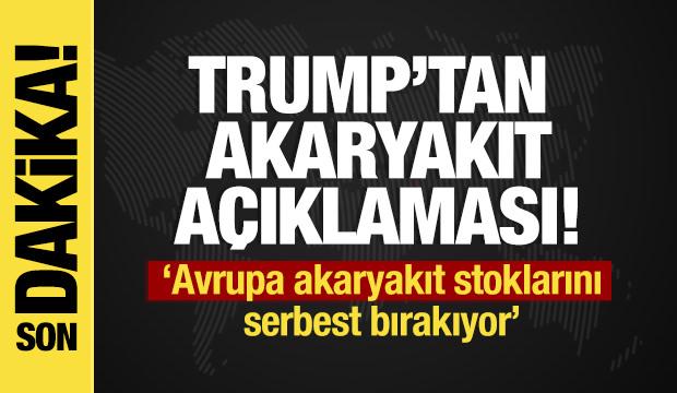 Son dakika... Trump duyurdu: Avrupa akaryakıt stoklarını serbest bırakıyor