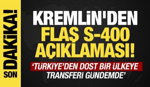 Son dakika...Kremlin'den S-400 açıklaması: Türkiye’den dost bir ülkeye transferi gündemde