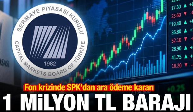 SPK'dan fon mağdurlarını sevindirecek karar: 1 milyon TL'ye kadar ara &ouml;deme