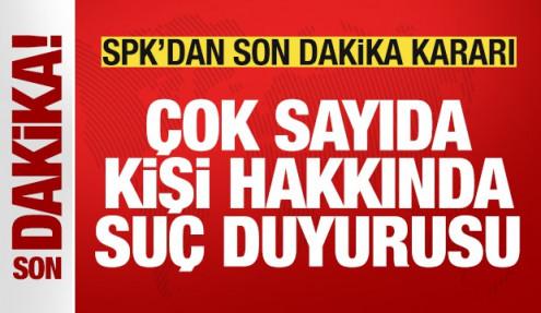SPK'dan son dakika kararı: Çok sayıda kişi hakkında suç duyurusu