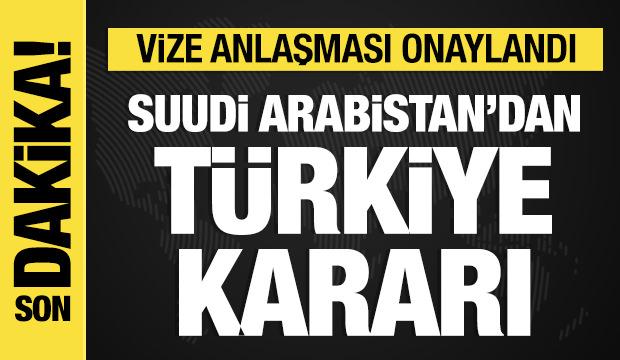 Suudi Arabistan'dan Türkiye kararı: Vize anlaşması onaylandı