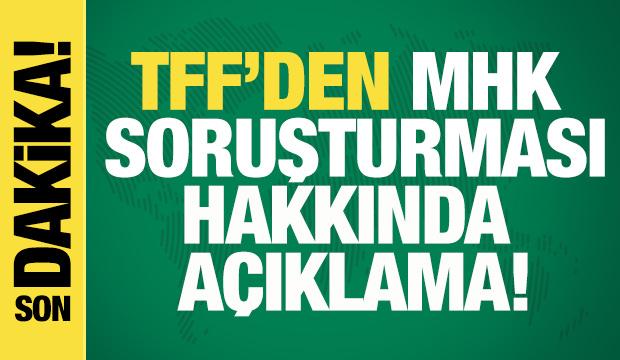 TFF'den MHK soruşturması hakkında açıklama!