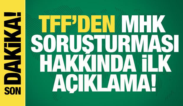 TFF'den MHK soruşturması hakkında açıklama!