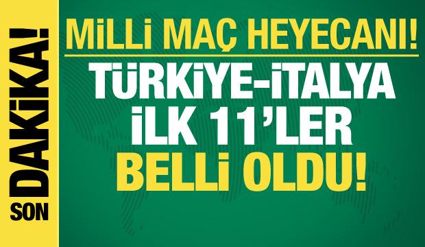 Türkiye-İtalya! İlk 11'ler belli oldu