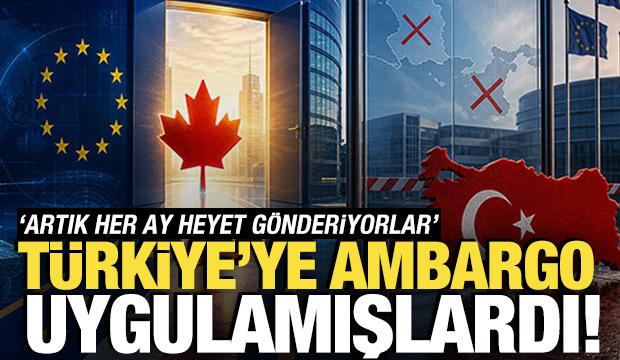 Türkiye'ye ambargo uygulamışlardı! 'Artık her ay heyet gönderiyorlar'