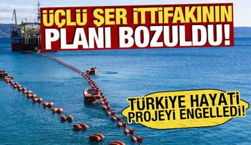 Üçlü şer ittifakının planı bozuldu! Türkiye hayati projeyi engelledi