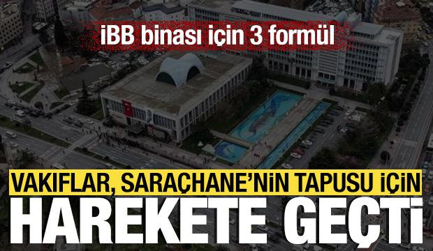 Vakıflar, Saraçhane’nin tapusu için harekete geçti: İBB binası için 3 formül