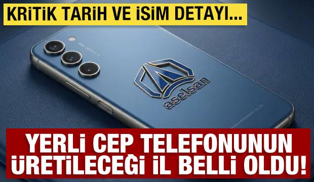 Yerli cep telefonunda yeni detaylar belli oldu: Malatya'da üretilecek ismi ise...