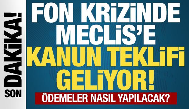 Fon krizinde 10 maddelik kanun teklifi hazırlığı! Ödemeler nasıl yapılacak?