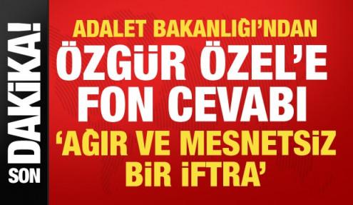 Adalet Bakanlığı'ndan Özgür Özel'e fon cevabı: Mesnetsiz bir iftira