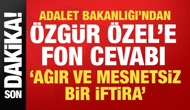 Adalet Bakanlığı'ndan Özgür Özel'e fon cevabı: Mesnetsiz bir iftira