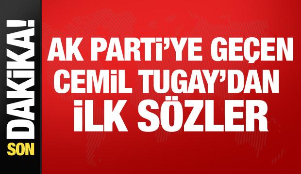 AK Parti'ye geçen Cemil Tugay'dan ilk sözler!