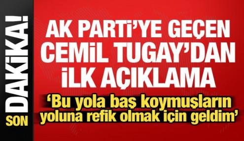 AK Parti'ye geçen Cemil Tugay'dan ilk sözler: Bu yola refik olmaya geldim