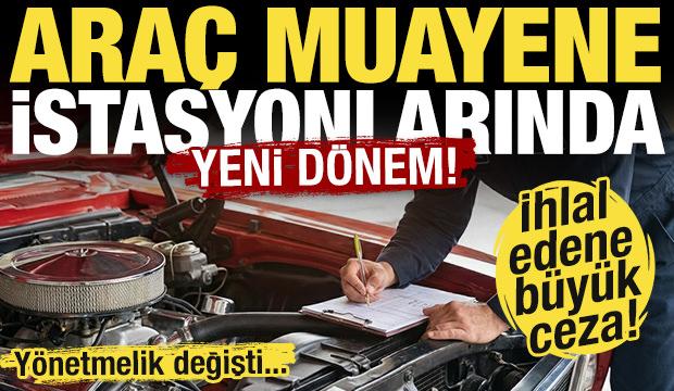 Araç muayene istasyonlarında yeni dönem! İhlal başına 100 bin TL ceza...