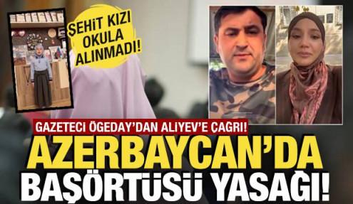 Azerbaycan'da başörtüsü yasağı! Gazeteci Nigar Ögeday'dan Aliyev'e çağrı