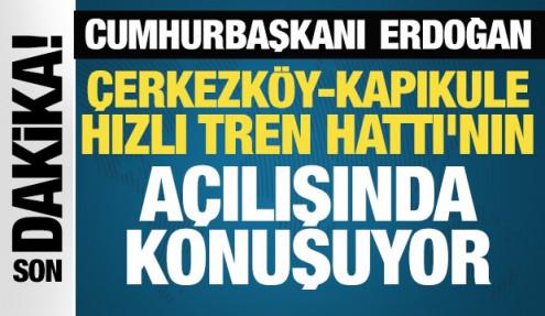 Cumhurbaşkanı Erdoğan Çerkezköy-Kapıkule Hızlı Tren Hattı'nın açılışında konuşuyor