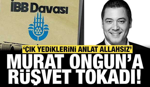 Duruşmada Murat Ongun'a tokat gibi s&ouml;zler: &Ccedil;ık yediklerini anlat Allahsız!