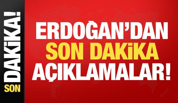Erdoğan'dan son dakika açıklamalar!