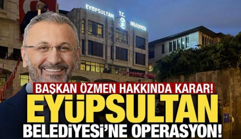 Eyüpsultan Belediyesi soruşturması! Belediye Başkanı Bülent Özmen tutuklandı