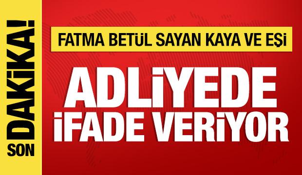 Fatma Betül Sayan Kaya şüpheli sıfatıyla ifade veriyor