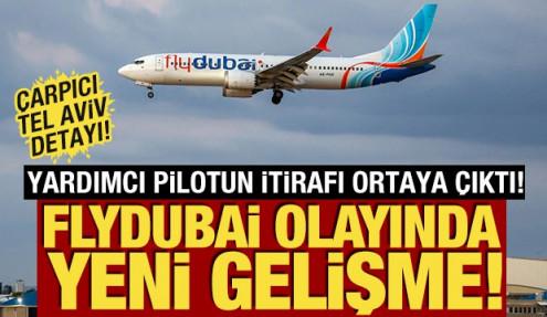 Flydubai olayında yeni gelişme! Yardımcı pilotun itirafı ortaya çıktı