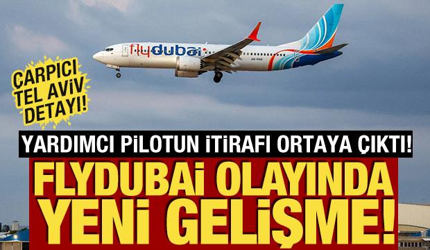 Flydubai olayında yeni gelişme! Yardımcı pilotun itirafı ortaya çıktı