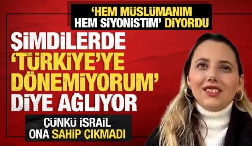 'Hem Müslümanım hem de Siyonistim' diyordu: Şimdi de 'Türkiye'ye dönemiyorum' diye ağlıyor