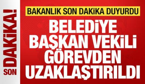 İçişleri Bakanlığı son dakika duyurdu: Belediye Başkan Vekili görevden uzaklaştırıldı