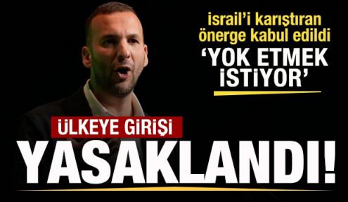 İsrail'i karıştıran önerge kabul edildi! Ülkeye girişi yasaklandı! 'İsrail'i yok edecek'