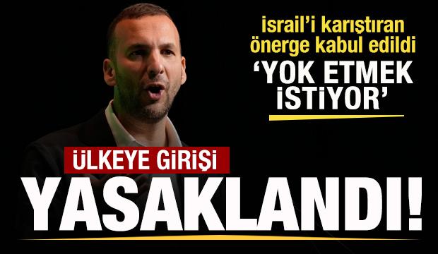 İsrail'i karıştıran önerge kabul edildi! Ülkeye girişi yasaklandı! 'İsrail'i yok edecek'