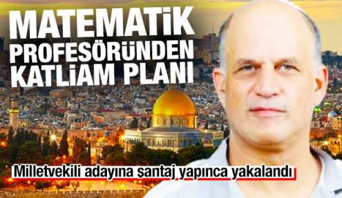Korkunç detaylar: İsrailli matematik profesöründen katliam planı