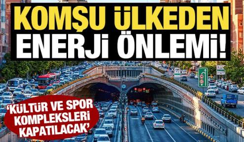 Komşu ülkeden enerji önlemi! 'Kültür ve spor kompleksleri kapatılacak'