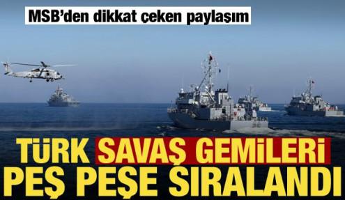 MSB'den dikkat çeken paylaşım! Türk donanmasından gövde gösterisi
