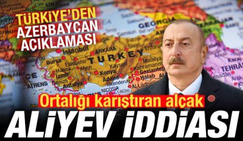Ortalığı karıştıran alçak Aliyev iddiası! Türkiye'den son dakika Azerbaycan açıklaması