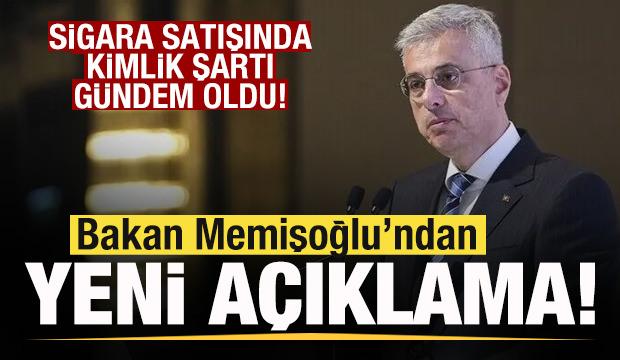 Sigara satışında kimlik şartı g&uuml;ndem oldu! Bakan Memişoğlu'ndan yeni a&ccedil;ıklama!