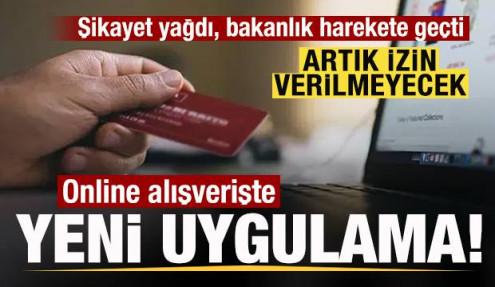 Şikayet yağdı bakanlık harekete geçti! Online alışverişte yeni uygulama! İzin verilmeyecek